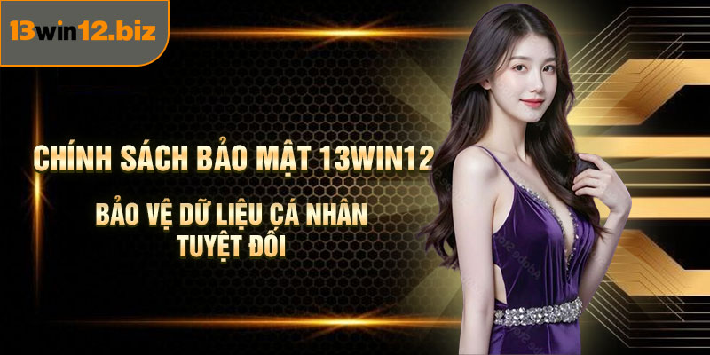 Chính Sách Bảo Mật 13Win12