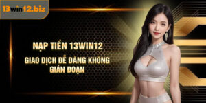 Nạp Tiền 13Win12