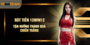 Rút Tiền 13Win12